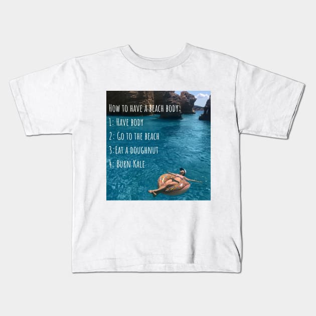 How to have a beach body Kids T-Shirt by theidealteal